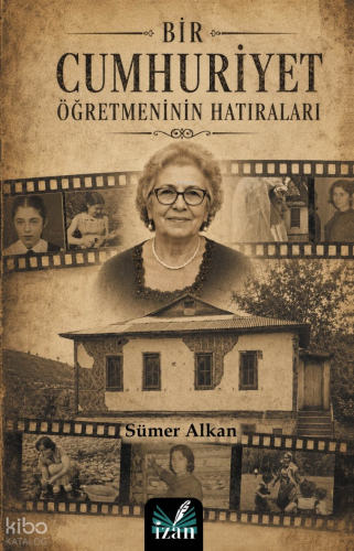 Bir Cumhuriyet Öğretmeninin Hatıraları | Sümer Alkan | İzan Yayıncılık