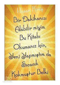 Bir Dakikanızı Alabilir miyim Bu Kitabı Okumanız için, Yeni Yapmıştım da Sıcacık Kokmuştur Belki