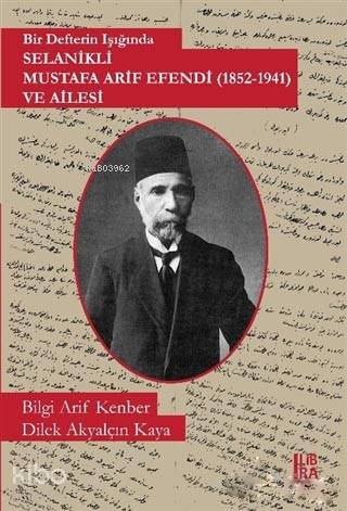 Bir Defterin Işığında Selanikli Mustafa Arif Efendi (1852-1941) ve Ailesi