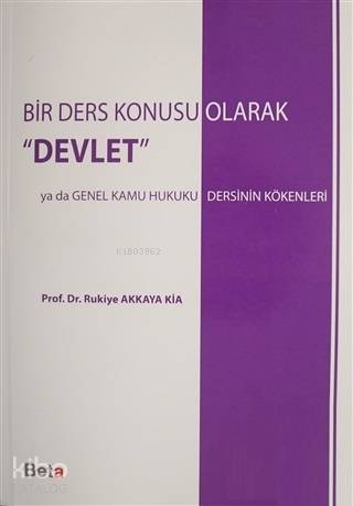 Bir Ders Konusu Olarak Devlet; Ya Da Genel Kamu Hukuku Dersinin Kökenleri