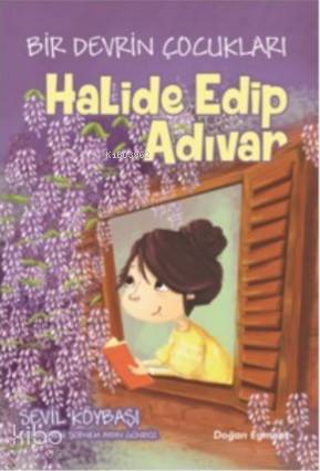 Bir Devrin Çocukları; Halide Edip Adıvar