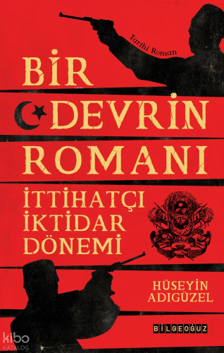 Bir Devrin Romanı: İttihatçı İktidar Dönemi | Hüseyin Adıgüzel | Bilge