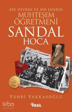 Bir Devrin ve Bir Şehrin Muhteşem Öğretmeni Sandal Hoca