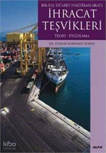 Bir Dış Ticaret Politikası Aracı İhracat Teşvikleri; Teori - Uygulama