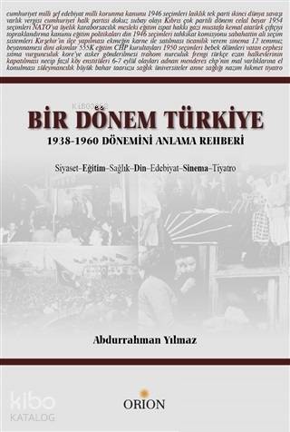 Bir Dönem Türkiye 1938-1960 Dönemini Anlama Rehberi; Siyaset Eğitim Sağlık Din Edebiyat Sinema Tiyatro