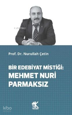 Bir Edebiyat Mistiği: Mehmet Nuri Parmaksız | Nurullah Çetin | Korkut 