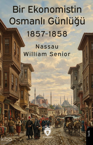 Bir Ekonomistin Osmanlı Günlüğü 1857-1858 | Nassau William Senior | Do