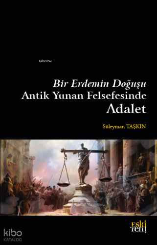 Bir Erdemin Doğuşu Antik Yunan Felsefesinde Adalet