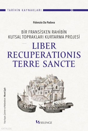 Bir Fransisken Rahibin Kutsal Toprakları Kurtarma Projesi: Liber Recuperationis Terre Sancte