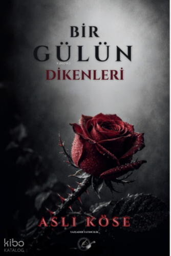 Bir Gülün Dikenleri | Aslı Köse | Yazşader Yayıncılık