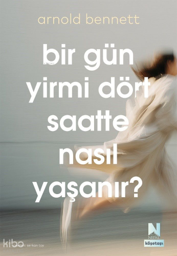 Bir Gün Yirmi Dört Saatte Nasıl Yaşanır? | Arnold Bennett | Nepal Kita