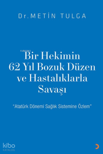 Bir Hekimin 62 Yıl Bozuk Düzen ve Hastalıklarla Savaşı