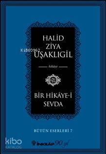 Bir Hikaye-i Sevda; Bütün Eserleri 7