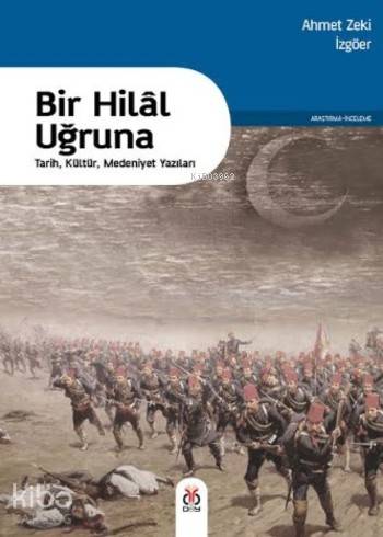 Bir Hilal Uğruna; Tarih,Kültür,Medeniyet Yazıları