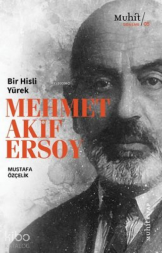 Bir Hisli Yürek Mehmet Akif Ersoy | Mustafa Özçelik | Muhit Kitap