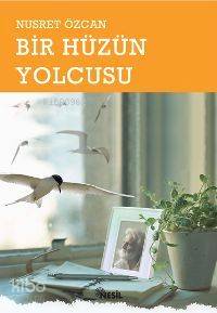 Bir Hüzün Yolcusu | Nusret Özcan | Nesil Yayınları