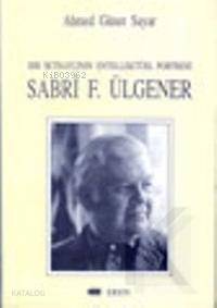 Bir İktisatçının Entelektüel Portresi Sabri F.Ülgener