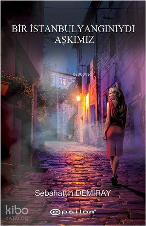 Bir İstanbul Yangınıydı Aşkımız