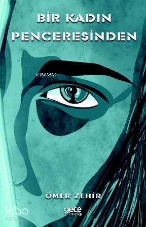 Bir Kadın Penceresinden | Ömer Zehir | Gece Kitaplığı Yayınları