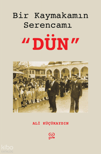 Bir Kaymakamın Serencamı "Dün"