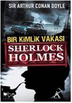 Bir Kimlik Vakası; Sherlock Holmes | Arthur Conan Doyle | Avrupa Yakas