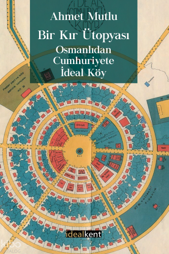 Bir Kır Ütopyası, Osmanlıdan Cumhuriyete İdeal Köy
