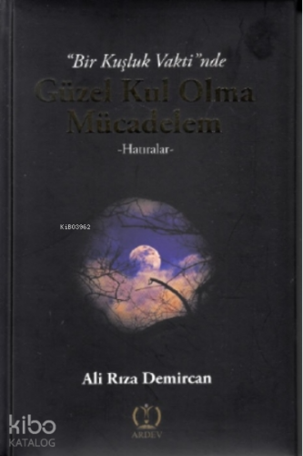 Bir Kuşluk Vaktinde Güzel Kul Olma Mücadelem | Ali Rıza Demircan | Ens