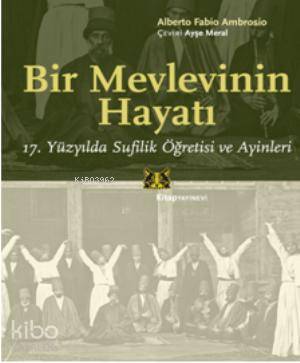 Bir Mevlevinin Hayatı; 17. Yüzyılda Sufilik Öğretisi ve Ayinleri