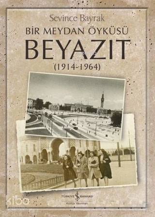 Bir Meydan Öyküsü Beyazıt (1914-1964)