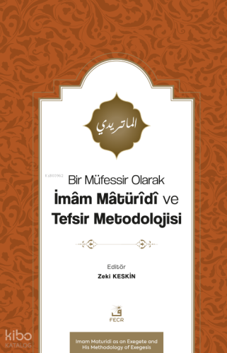 Bir Müfessir Olarak İmâm Mâtürîdî ve Tefsir Metodolojisi | Kolektif | 