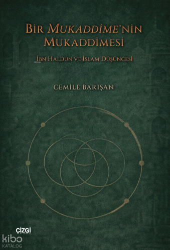 Bir Mukaddime’nin Mukaddimesi;İbn Haldun ve İslam Düşüncesi | Cemile B