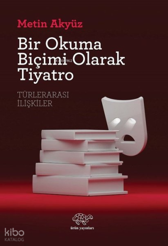 Bir Okuma Biçimi Olarak Tiyatro - Türlerarası İlişkiler
