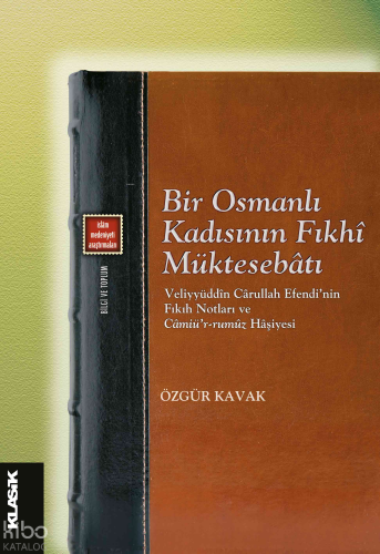 Bir Osmanlı Kadısının Fıkhî Müktesebâtı;Veliyyüddîn Cârullah Efendi’ni