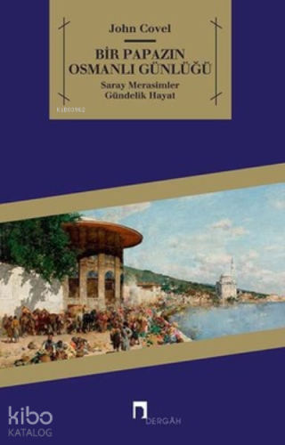 Bir Papazın Osmanlı Günlüğü Saray - Merasimler - Gündelik Hayat