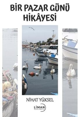 Bir Pazar Günü Hikâyesi | Nihat Yüksel | Liman Yayınevi