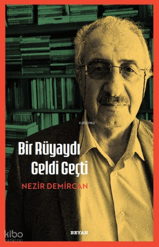 Bir Rüyaydı Geldi Geçti | Nezir Demircan | Beyan Yayınları