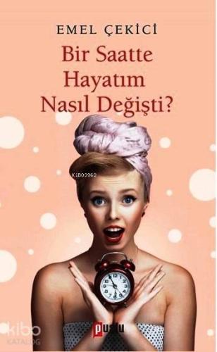 Bir Saatte Hayatım Nasıl Değişti? | Emel Çekici | Puslu Yayıncılık