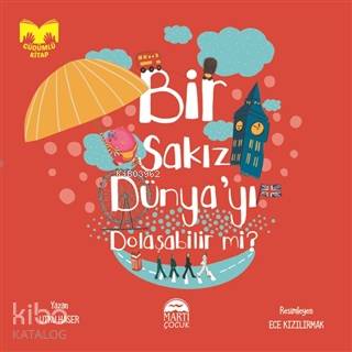 Bir Sakız Dünyayı Dolaşabilir mi? | Utku Haser | Martı Çocuk Yayınları