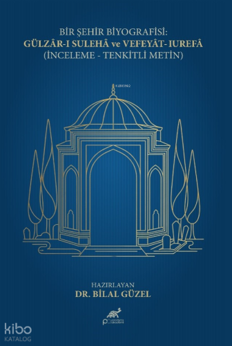 Bir Şehir Biyografisi;Gülzâr-ı Sulehâ ve Vefeyât-ı Urefâ İnceleme- Ten