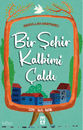 Bir Şehir Kalbimi Çaldı | Abdullah Harmancı | İlk Genç Timaş Yayınları