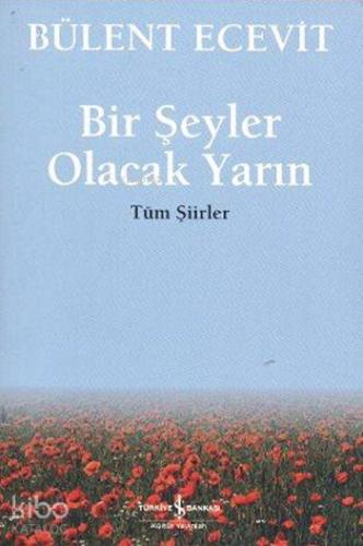 Bir Şeyler Olacak Yarın; Tüm Şiirler