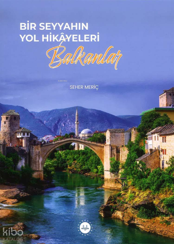 Bir Seyyahın Yol Hikayeleri - Balkanlar