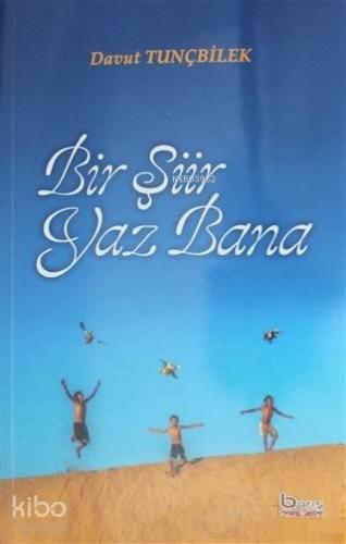 Bir Şiir Yaz Bana | Davut Tunçbilek | Barış Kitap Basım Yayın