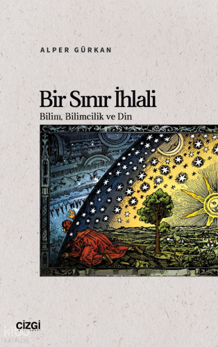 Bir Sınır İhlali;Bilim, Bilimcilik ve Din | Alper Gürkan | Çizgi Kitab