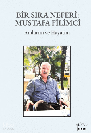 Bir Sıra Neferi: Mustafa Filimci;Anılarım ve Hayatım | Mustafa Filimci