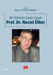 Bir Tarihçinin Çarpıcı Hayatı - Prof. Dr. Necmi Ülker | Kolektif | Nob