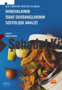 Bir Tüketim Pratiği Olarak Hanehalkının İsraf Davranışlarının Sosyolojik Analizi