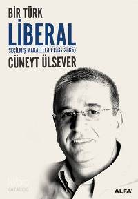 Bir Türk Liberal; Seçilmiş Makaleler (1997-2005)