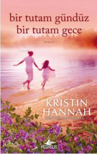 Bir Tutam Gündüz Bir Tutam Gece | Kristin Hannah | Pegasus Yayıncılık