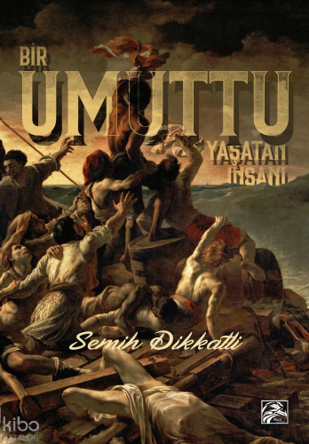 Bir Umuttu Yaşatan İnsanı | Semih Dikkatli | İlkim Ozan Yayınları